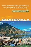 Guatemala - Culture Smart!: The Essential Guide to Customs & Culture