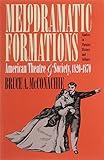 Melodramatic Formations: American Theatre and Society, 1820-1870 (Studies in Theatre History & Culture)