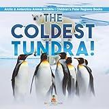 The Coldest Tundra! Arctic & Antarctica Animal Wildlife Children's Polar Regions Books