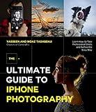 The Ultimate Guide to iPhone Photography: Learn How to Take Professional Shots and Selfies the Easy Way