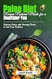 Paleo Diet Recipes Natural Meals for a Healthier You: Delicious Dishes with Stunning Photos to Fuel Your Wellness