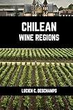 Chilean Wine Regions: A Connoisseurs Guide to History, Grape Varieties, Flavors and Wine Regions of Chile (Books on Wine Regions)