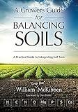 A Grower's Guide to Balancing Soils: A Practical Guide to Interpreting Soil Tests