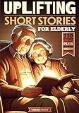 110 Uplifting Short Stories for the Elderly: Original Heartwarming and Motivational Stories that Stimulate the Mind, Entertain and Relieve Tension in ... format. A Perfect Gift for the Elderly!