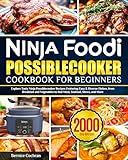 Ninja Foodi PossibleCooker Cookbook for Beginners: Explore Tasty Ninja Possiblecooker Recipes Featuring Easy & Diverse Dishes, from Breakfast and Vegetables to Red Meat, Seafood, Stews, and More