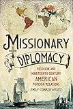 Missionary Diplomacy: Religion and Nineteenth-Century American Foreign Relations