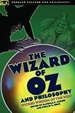 The Wizard of Oz and Philosophy: Wicked Wisdom of the West (Popular Culture and Philosophy Book 37)