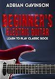Beginner's Electric Guitar: Learn to Play Classic Rock