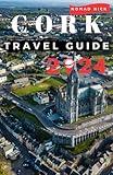 CORK TRAVEL GUIDE 2024: The Ultimate Travel Guide to Ireland CORK, Top Things to Do, Best Places to Visit, Hidden Gems, Travel Budget, Tips and Tricks