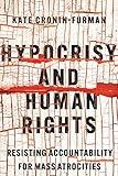 Hypocrisy and Human Rights: Resisting Accountability for Mass Atrocities