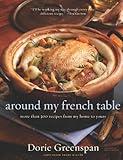 Around My French Table: More than 300 Recipes from My Home to Yours