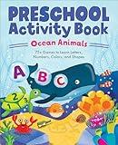 Ocean Animals Preschool Activity Book: 75 Games to Learn Letters, Numbers, Colors, and Shapes (School Skills Activity Books)