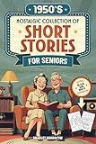 1950s Nostalgic Collection of Short Stories for Seniors: Easy-To-Read Flashback Stories with Illustrations in Large Print to Stimulate Memory—a Perfect Gift for Elderly Women & Men