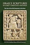 Israel's Scriptures in Early Christian Writings: The Use of the Old Testament in the New