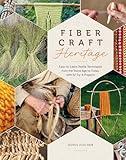 Fiber Craft Heritage: Easy-to-Learn Textile Techniques from the Stone Age to Today, with 52 Try-It Projects