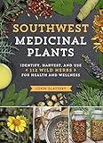 Southwest Medicinal Plants: Identify, Harvest, and Use 112 Wild Herbs for Health and Wellness (Medicinal Plants Series)