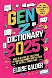 GEN Z DICTIONARY 2025: YOUR A-Z GUIDE TO UNLOCKING THE LANGUAGE, TRENDS AND CULTURE OF THE NEXT GENERATION.