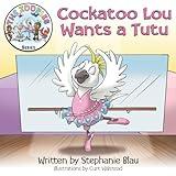Cockatoo Lou Wants a Tutu (The Zooples Series)