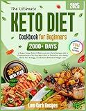 The Ultimate Keto Diet Cookbook for Beginners: 2000+ Days of Super Easy, Quick & Delicious Low-Carb Recipes with a Comprehensive 30-Day Meal Plan to ... Energy, and Achieve Effective Weight Loss