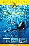 Reef Smart Guides Florida: Fort Lauderdale, Pompano Beach and Deerfield Beach: Scuba Dive. Snorkel. Surf. (Best Diving Spots in Florida)