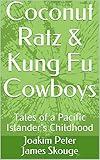 Coconut Ratz & Kung Fu Cowboys: Tales of a Pacific Islander's Childhood