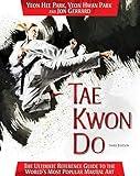 Tae Kwon Do: The Ultimate Reference Guide to the World's Most Popular Martial Art, Third Edition