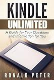 Kindle Unlimited: A Guide for Your Questions and Information for You (Kindle User Guides Book 1)