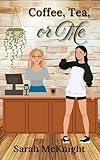 Coffee, Tea, or Me: A Sweet, Sapphic Coffeeshop Romance with a Dash of Spice