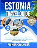 ESTONIA TRAVEL GUIDE 2025-2026: A Comprehensive Guiding Manual to each Spots, Gem, Destination, Dishes and Wine, and Action-Packed Activities for your Memorable Journey
