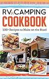 RV Camping Cookbook: 100+ Recipes to Make on the Road (Fox Chapel Publishing) Camper Kitchen Recipes for Breakfast, Sides, Appetizers, Mains, Snacks, Desserts, 15 Varieties of S'Mores, and More