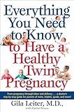 Everything You Need to Know to Have a Healthy Twin Pregnancy: From Pregnancy Through Labor and Delivery . . . A Doctor's Step-by-Step Guide for Parents for Twins, Triplets, Quads, and More!