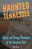 Haunted Tennessee: Ghosts and Strange Phenomena of the Volunteer State (Haunted Series)