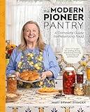 The Modern Pioneer Pantry: A Complete Guide to Preserving Food