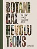 Botanical Revolutions: How Plants Changed the Course of Art