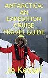 ANTARCTICA: AN EXPEDITION CRUISE TRAVEL GUIDE: A Personal Account of Sailing to the Seventh Continent
