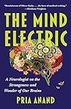 The Mind Electric: A Neurologist on the Strangeness and Wonder of Our Brains