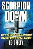 Scorpion Down: Sunk by the Soviets, Buried by the Pentagon: The Untold Story of the USS Scorpion