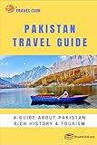 Pakistan Travel Guide: A guide about Pakistan rich history and tourism