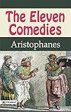 The Eleven Comedies by Aristophanes: Ancient Greek Satire and Humor at Its Finest (Best Motivational Books for Personal Development (Design Your Life))