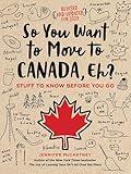 So You Want to Move to Canada, Eh?: Stuff to Know Before You Go
