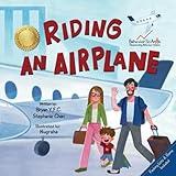 Riding an Airplane: A Children's Book to Prepare Young Children for Their First Flight and More! (Behavior Science Children's Books - New Experiences)