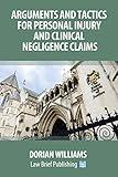 Arguments and Tactics for Personal Injury and Clinical Negligence Claims