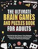 The Ultimate Brain Games And Puzzles Book For Adults: Tricky But Fun Brain Teasers, Trivia Challenges, Crosswords, Word Searches And Much More To Keep Your Mind Young And Engaged