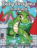 Baby Dragons: An Adult Coloring Book with Adorable Dragon Babies, Cute Fantasy Creatures, and Hilarious Cartoon Scenes for Relaxation