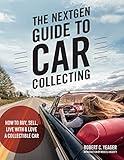 The NextGen Guide to Car Collecting: How to Buy, Sell, Live With and Love a Collectible Car