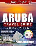 ARUBA TRAVEL GUIDE 2025-2026( FULL COLOR): Discover Aruba’s Pristine Beaches, Vibrant Culture, and Outdoor Adventures in the Caribbean’s Hidden Paradise