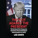 The Plot Against the President: The True Story of How Congressman Devin Nunes Uncovered the Biggest Political Scandal in U.S. History
