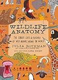 Wildlife Anatomy: The Curious Lives & Features of Wild Animals around the World