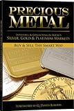 Precious Metal: Investing and Collecting in Today's Silver, Gold, and Platinum Markets