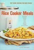 Rice Cooker Meals: Fast Home Cooking for Busy People: , or Feed a family quickly for under $10, with less mess to clean & get out the kitchen quicker!